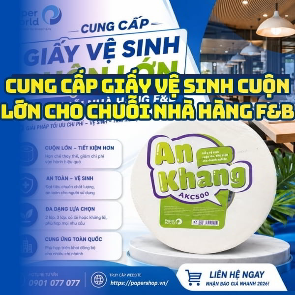 Cung cấp giấy vệ sinh cuộn lớn cho chuỗi nhà hàng F&B giá tốt nhất