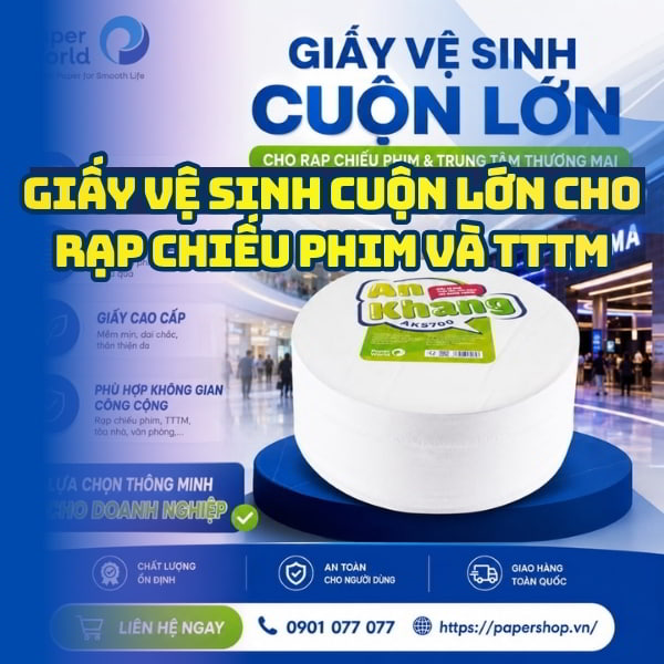 Cung cấp Giấy vệ sinh cuộn lớn cho rạp chiếu phim và trung tâm thương mại giá tốt