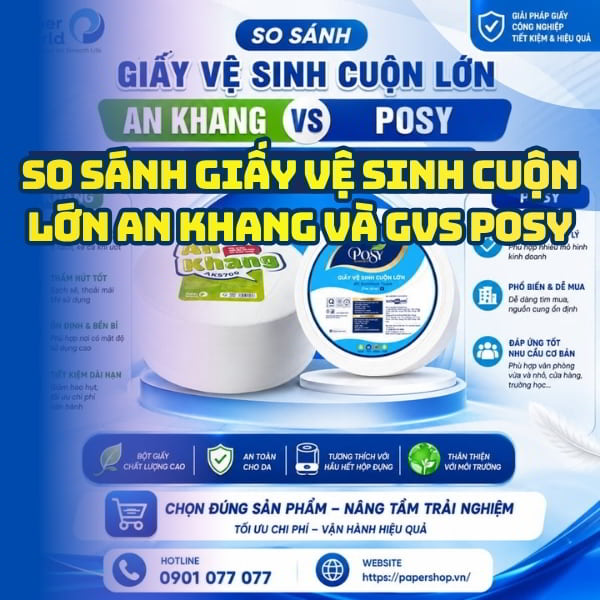 So sánh giấy vệ sinh cuộn lớn An Khang và giấy vệ sinh Posy mới nhất