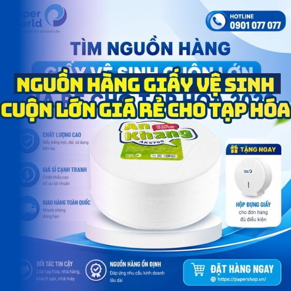 Tìm nguồn hàng giấy vệ sinh cuộn lớn giá rẻ cho tạp hóa tốt nhất