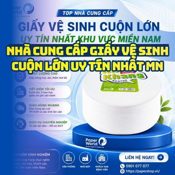 Top nhà cung cấp giấy vệ sinh cuộn lớn uy tín nhất khu vực miền Nam tốt nhất